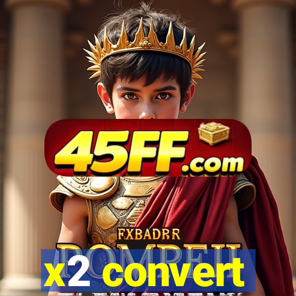 x2 convert